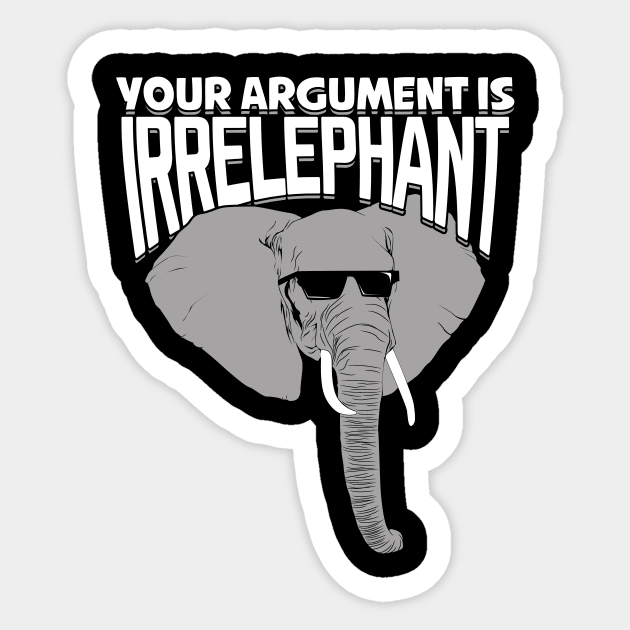 Your Argument Is Irrelephant Sticker by Dolde08